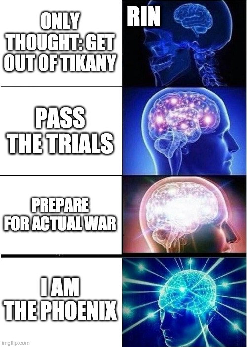 Going through the stages in The Poppy War | ONLY THOUGHT: GET OUT OF TIKANY; RIN; PASS THE TRIALS; PREPARE FOR ACTUAL WAR; I AM THE PHOENIX | image tagged in memes,expanding brain,poppy war | made w/ Imgflip meme maker