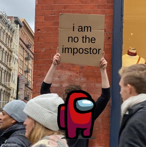 i am no the impostor | image tagged in memes,guy holding cardboard sign | made w/ Imgflip meme maker