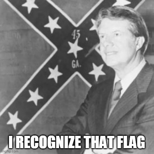 Jimmy Carter | I RECOGNIZE THAT FLAG | image tagged in jimmy carter | made w/ Imgflip meme maker