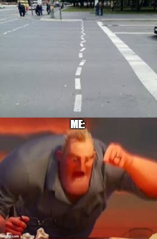 OCD is ruined | ME: | image tagged in mr incredible mad | made w/ Imgflip meme maker