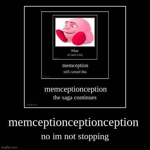 memceptionceptionception | image tagged in funny,demotivationals | made w/ Imgflip demotivational maker