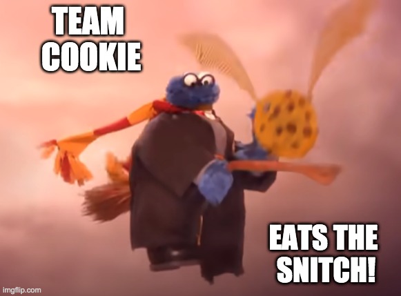 Muppet Quidditch | TEAM 
COOKIE; EATS THE 
SNITCH! | image tagged in cookie monster,cookies,harry potter | made w/ Imgflip meme maker