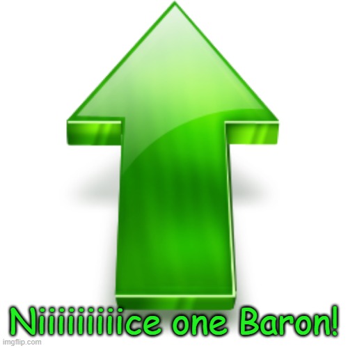 Upvote | Niiiiiiiiice one Baron! | image tagged in upvote | made w/ Imgflip meme maker