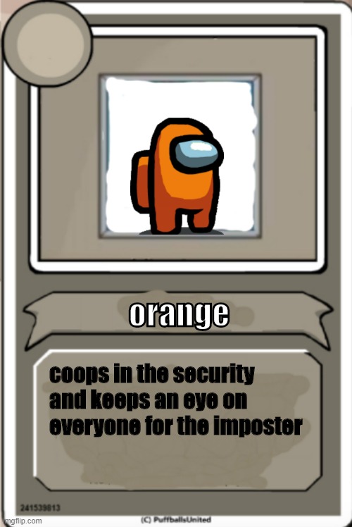 Character Bio | orange; coops in the security and keeps an eye on everyone for the imposter | image tagged in character bio | made w/ Imgflip meme maker