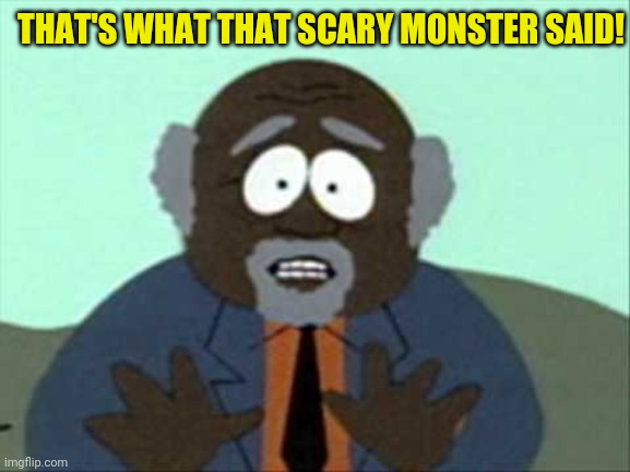 Tree Fiddy | THAT'S WHAT THAT SCARY MONSTER SAID! | image tagged in tree fiddy | made w/ Imgflip meme maker