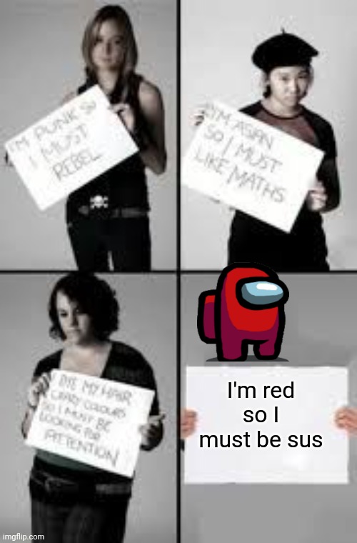 The quality is kinda bad | I'm red so I must be sus | image tagged in stereotype me,memes | made w/ Imgflip meme maker