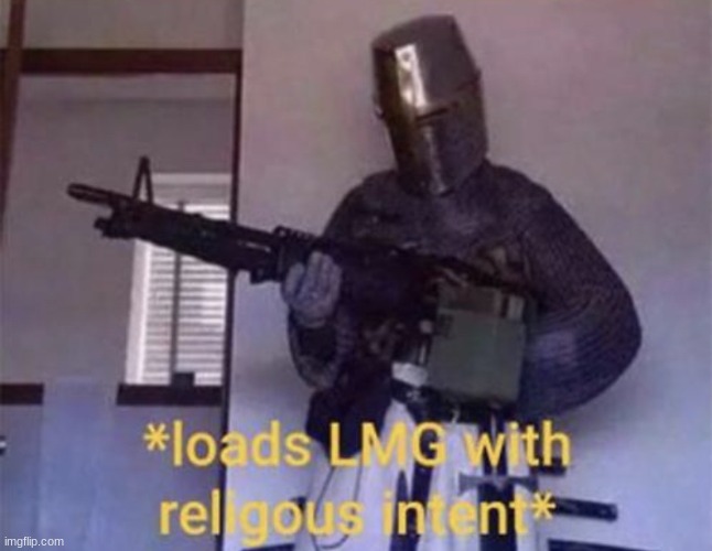 sorry if you find this meme template along with all the others but i wanna post | image tagged in loads lmg with religious intent | made w/ Imgflip meme maker