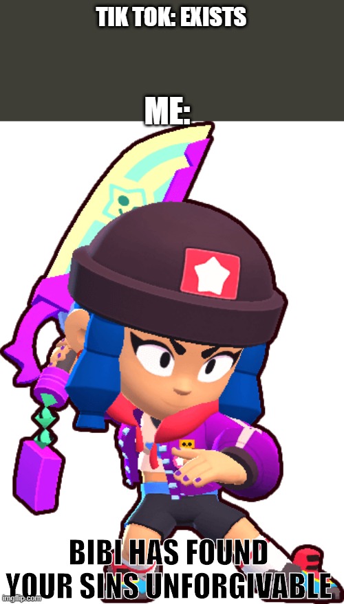 im gonna start making antitiktok memes now, been mostly on my streams | TIK TOK: EXISTS; ME:; BIBI HAS FOUND YOUR SINS UNFORGIVABLE | image tagged in heroine bibi | made w/ Imgflip meme maker
