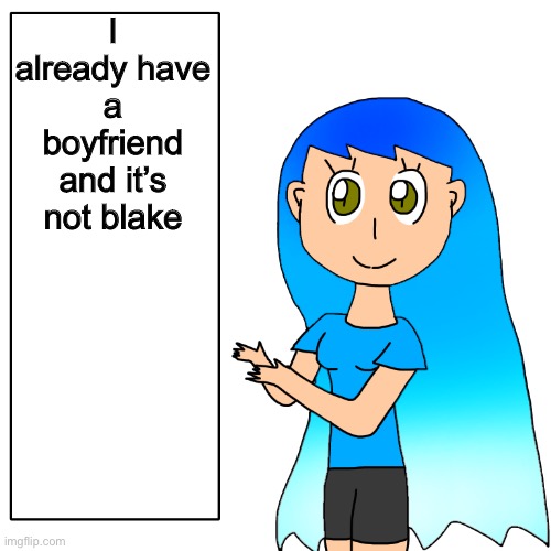 I already have a boyfriend and it’s not blake | image tagged in frozetta shows you the truth | made w/ Imgflip meme maker