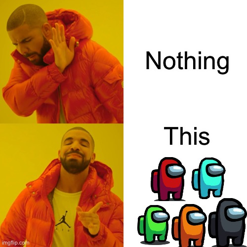 Drake Hotline Bling | Nothing; This | image tagged in memes,drake hotline bling | made w/ Imgflip meme maker