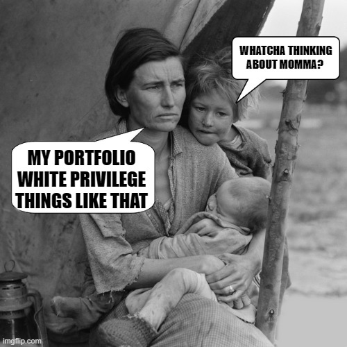 WHATCHA THINKING ABOUT MOMMA? MY PORTFOLIO WHITE PRIVILEGE THINGS LIKE THAT | made w/ Imgflip meme maker