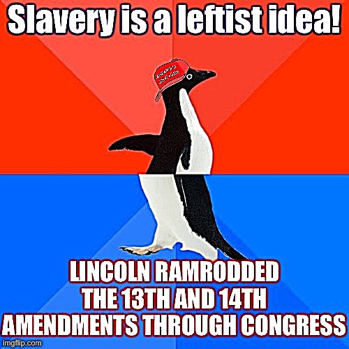 When they want to slime modern-day Democrats with slavery but still have SERIOUS CONCERNS about the way Lincoln ended it | image tagged in conservative logic,slavery,socially awesome awkward penguin | made w/ Imgflip meme maker