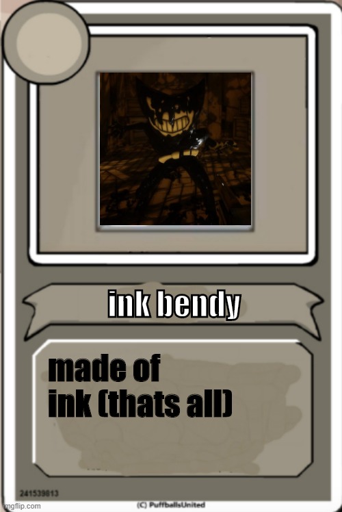 Character Bio | ink bendy; made of ink (thats all) | image tagged in character bio | made w/ Imgflip meme maker