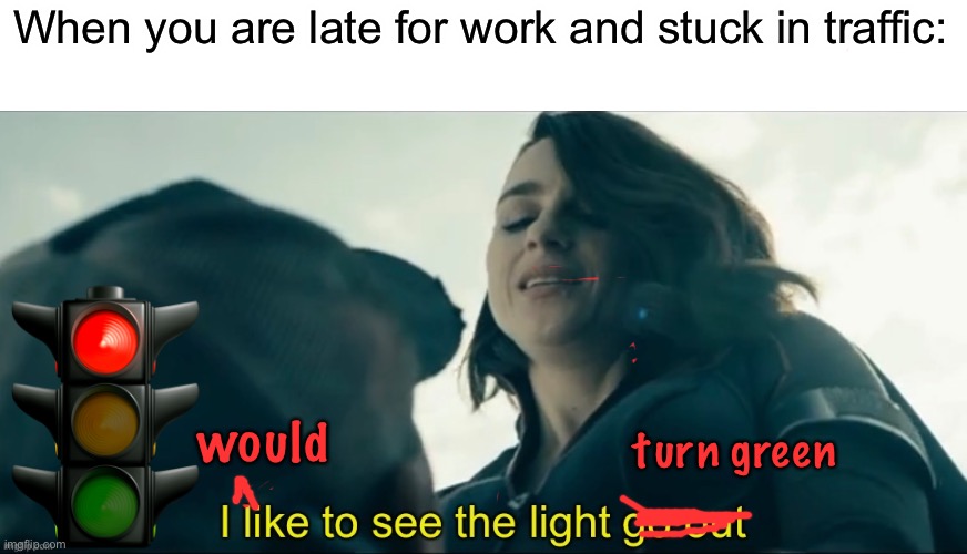 Traffic light, hear my plea | When you are late for work and stuck in traffic:; turn green; would | image tagged in the boys,relatable,work,mornings | made w/ Imgflip meme maker