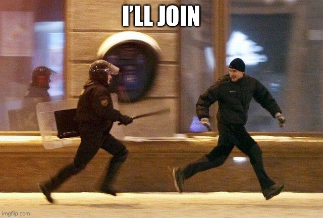 Police Chasing Guy | I’LL JOIN | image tagged in police chasing guy | made w/ Imgflip meme maker