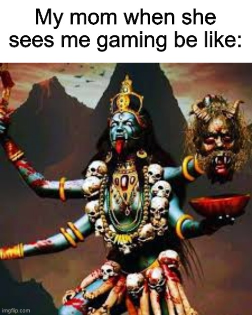 angry mom | My mom when she sees me gaming be like: | image tagged in funny | made w/ Imgflip meme maker