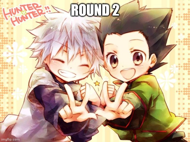 ROUND 2 | made w/ Imgflip meme maker
