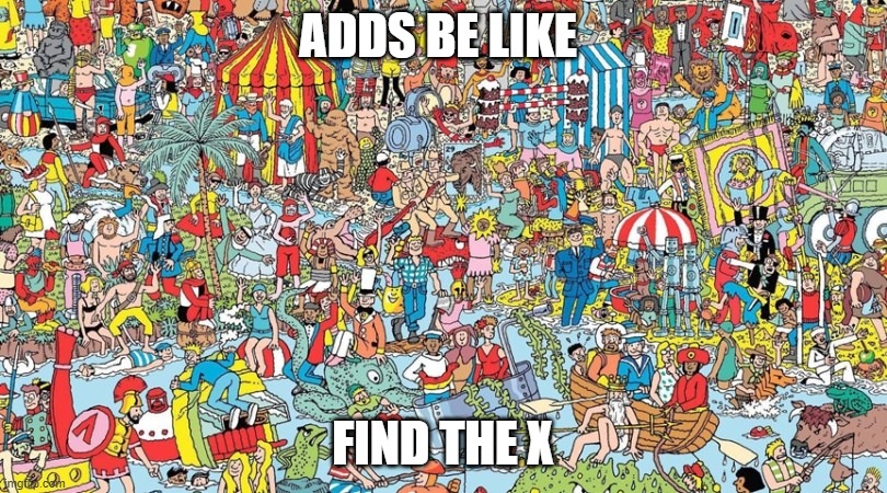 where's waldo | ADDS BE LIKE; FIND THE X | image tagged in where's waldo | made w/ Imgflip meme maker