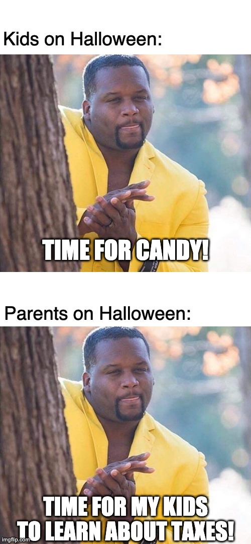 Kids on Halloween:; TIME FOR CANDY! Parents on Halloween:; TIME FOR MY KIDS TO LEARN ABOUT TAXES! | image tagged in yellow jacket man excited | made w/ Imgflip meme maker