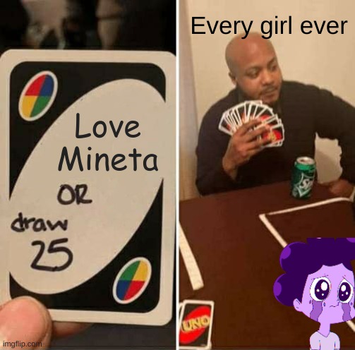 HAHA | Every girl ever; Love Mineta | image tagged in memes,uno draw 25 cards | made w/ Imgflip meme maker