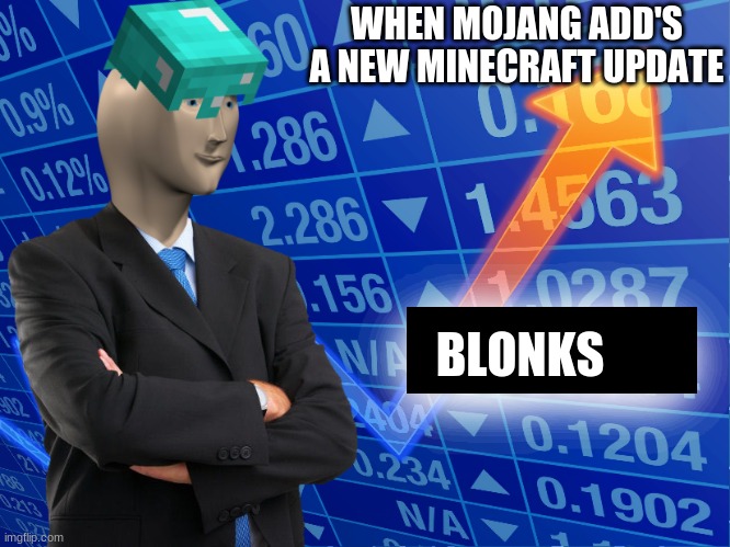blonks | WHEN MOJANG ADD'S
A NEW MINECRAFT UPDATE; BLONKS | image tagged in stonks,minecraft | made w/ Imgflip meme maker