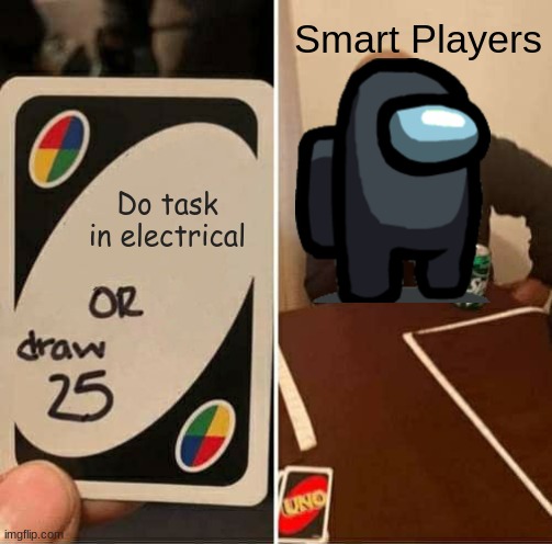 UNO Draw 25 Cards Meme | Smart Players; Do task in electrical | image tagged in memes,uno draw 25 cards | made w/ Imgflip meme maker