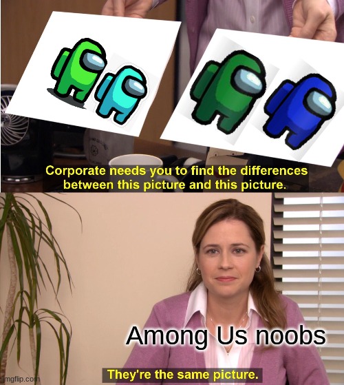 They're The Same Picture Meme | Among Us noobs | image tagged in memes,they're the same picture | made w/ Imgflip meme maker