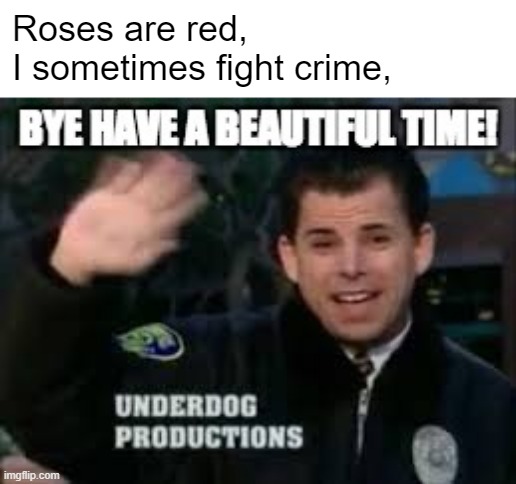Thanks Officer Peña | Roses are red,
I sometimes fight crime, | image tagged in american dad,underdog productions,good morning usa,roses are red,bye have a beautiful time,poetry | made w/ Imgflip meme maker