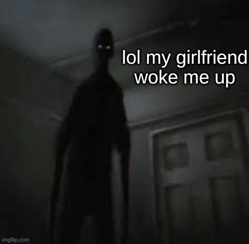 lol my girlfriend woke me up | made w/ Imgflip meme maker