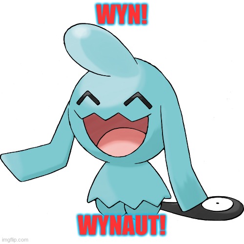 Wynaut! | WYN! WYNAUT! | image tagged in pokemon,wynaut | made w/ Imgflip meme maker