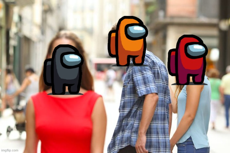 I would rather do that... | image tagged in memes,distracted boyfriend,among us | made w/ Imgflip meme maker