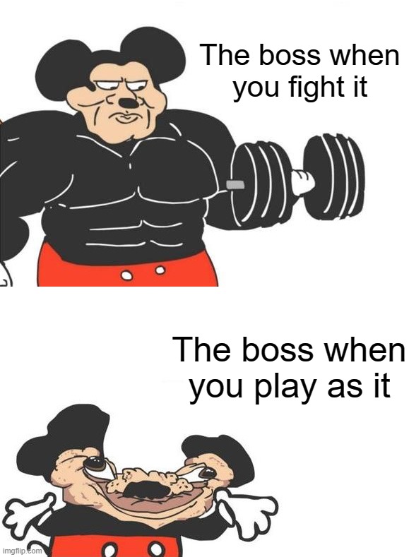 Buff mickey (reverse) | The boss when you fight it; The boss when you play as it | image tagged in buff mickey reverse | made w/ Imgflip meme maker