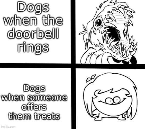 Sr Pelo Ill meme | Dogs when the doorbell rings; Dogs when someone offers them treats | image tagged in sr pelo ill meme,dogmemes | made w/ Imgflip meme maker