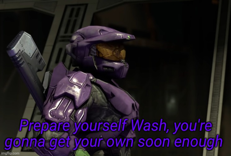 High Quality Prepare yourself Wash you're gonna get your own soon enough Blank Meme Template