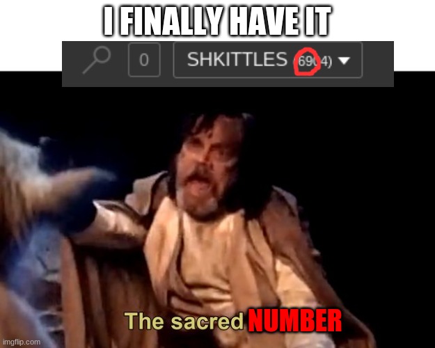 I HAVE ACHIEVED GREATNESS | I FINALLY HAVE IT; NUMBER | image tagged in the sacred texts | made w/ Imgflip meme maker
