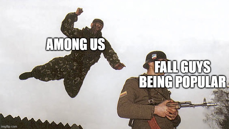 Soldier jump spetznaz | AMONG US; FALL GUYS BEING POPULAR | image tagged in soldier jump spetznaz | made w/ Imgflip meme maker