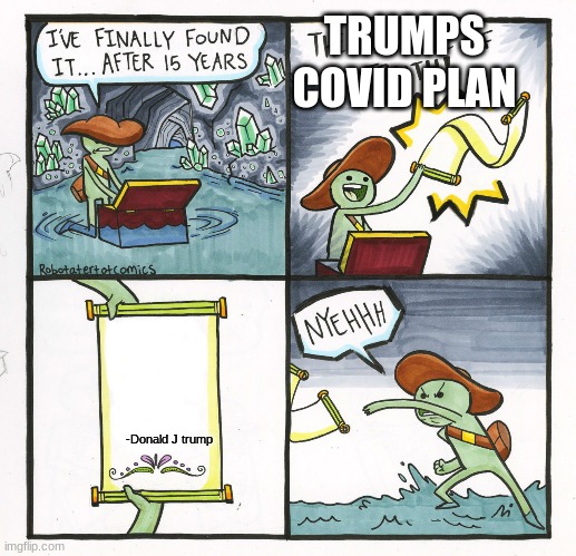 Trumps covid plan | TRUMPS COVID PLAN; -Donald J trump | image tagged in memes,the scroll of truth | made w/ Imgflip meme maker