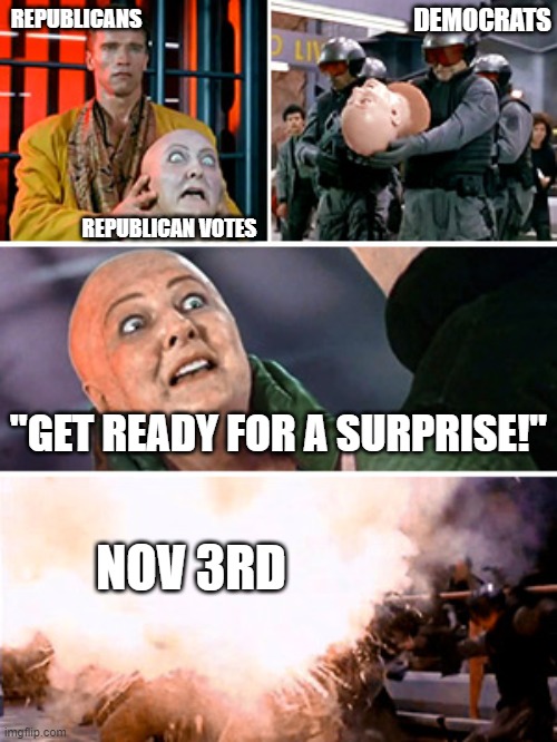 Get ready for a surprise! | DEMOCRATS; REPUBLICANS; REPUBLICAN VOTES; "GET READY FOR A SURPRISE!"; NOV 3RD | image tagged in democrats,republicans,election 2020 | made w/ Imgflip meme maker
