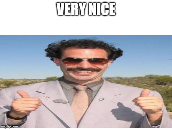 VERY NICE | made w/ Imgflip meme maker