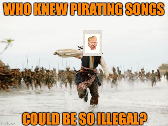 Trump pirates one to many songs. Inspired by Kamikaze - Imgflip