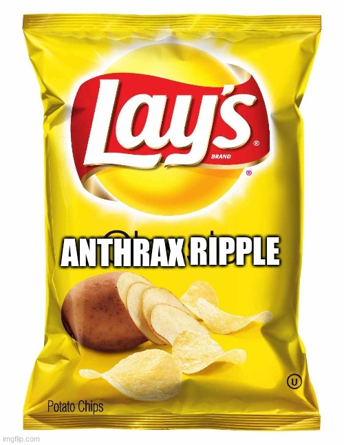 MMM! I'm getting anthrax! | RIPPLE; ANTHRAX | image tagged in lays chips | made w/ Imgflip meme maker