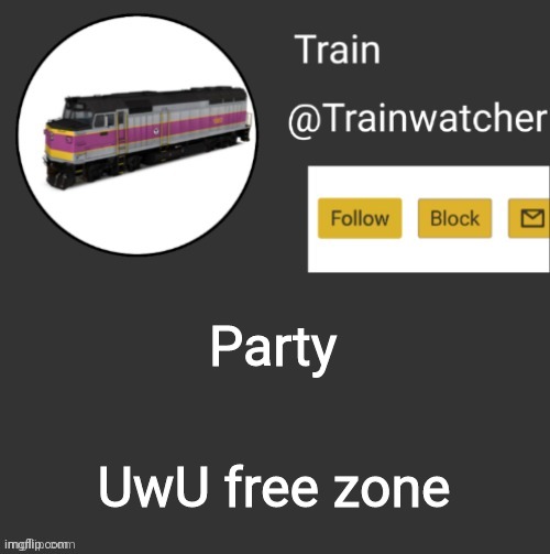 Trainwatcher Announcement | Party; UwU free zone | image tagged in trainwatcher announcement | made w/ Imgflip meme maker