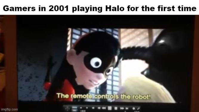 Gamers in 2001 playing Halo for the first time | image tagged in halo,the incredibles | made w/ Imgflip meme maker