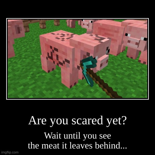 Cursed Minecraft Pig | image tagged in funny,demotivationals,minecraft steve,pig,cursed image,memes | made w/ Imgflip demotivational maker