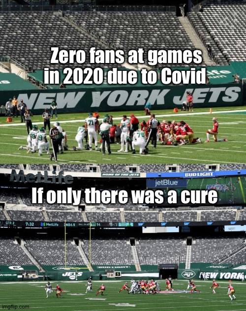 Jets Games During Covid | Zero fans at games in 2020 due to Covid; If only there was a cure | image tagged in nfl memes,funny memes | made w/ Imgflip meme maker