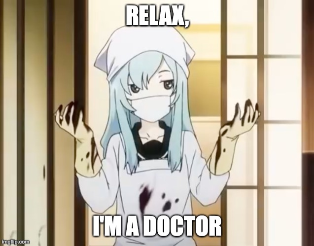 It's Been In The Microwave For Three Minutes | RELAX, I'M A DOCTOR | image tagged in bloody mero,memes,anime,relax,you,nerd | made w/ Imgflip meme maker
