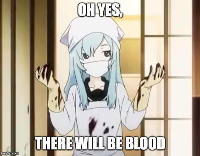 Ever Since The Storm | OH YES, THERE WILL BE BLOOD | image tagged in bloody mero,anime,saw,2,memes,there will be blood | made w/ Imgflip meme maker