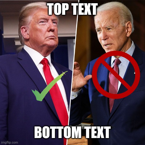 The right: the left can't meme! Also the right in most of their images: | TOP TEXT; BOTTOM TEXT | image tagged in trump biden | made w/ Imgflip meme maker