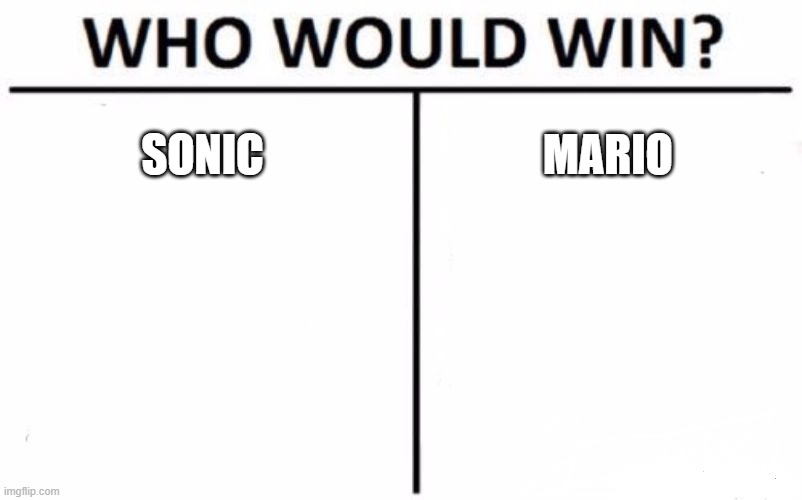 in a battle | SONIC; MARIO | image tagged in memes,who would win | made w/ Imgflip meme maker