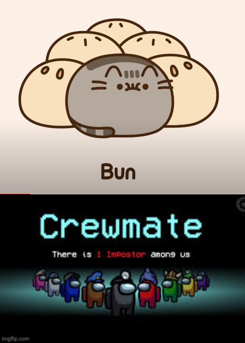 Is it a bun? Or is it a cat? Wait it's a cat? So can i eat it? | image tagged in there is 1 imposter among us,pusheen | made w/ Imgflip meme maker